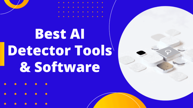 7 Best AI Detector Tools in 2023 | Ranked & Reviewed