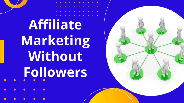 15 Powerful Ways To Do Affiliate Marketing Without Followers