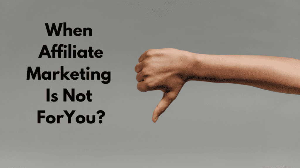 When affiliate marketing is not for you