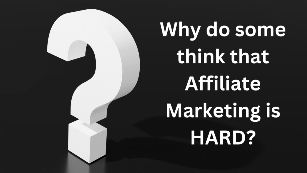 Why do some think that affiliate marketing is hard?